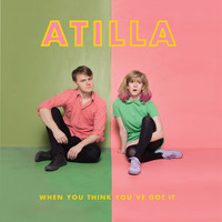 Atilla - When You Think You've Got It