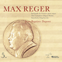 Jean-Baptiste Dupont - Reger: Intégrale de l'œuvre pour orgue, Vol. 5