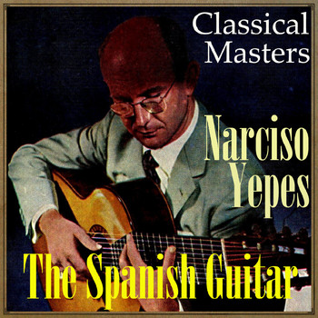 Narciso Yepes - The Spanish Guitar, "Classical Masters"