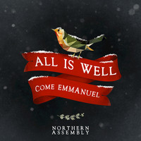 Northern Assembly - All Is Well (Come Emmanuel)