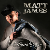Matt James - A Miner's Prayers