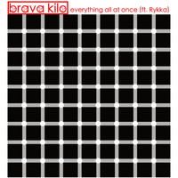 Brava Kilo - Everything All at Once (feat. Rykka)