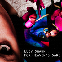 Lucy Swann - For Heavens Sake - Single