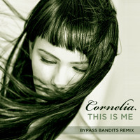 Cornelia - This Is Me (Bypass Bandits Remix Club Edit)