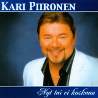 Kari Piironen - NYT Tai Ei Koskaan