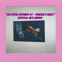 Nicholas Jack Marino - Ballroom Serenade #7: Pomona's Dance