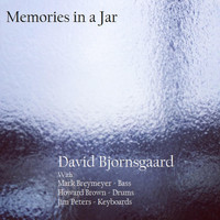 David Bjornsgaard - Memories in a Jar (feat. Mark Breymeyer, Howard Brown & Jim Peters)