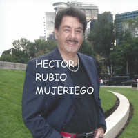 Hector Rubio Mujeriego - De Mexico Hasta Tijuana