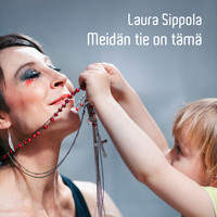Laura Sippola - Meidän tie on tämä