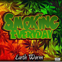 Earth Worm - Smoking Everyday
