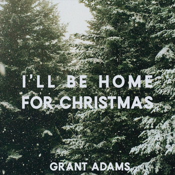 Grant Adams - I’ll Be Home for Christmas