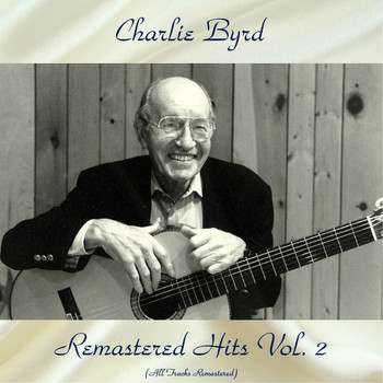 Charlie Byrd - Remastered Hits Vol, 2 (Remastered 2018)