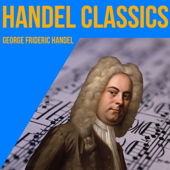 George Frideric Handel - Handel Classics