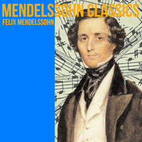 Felix Mendelssohn - Mendelssohn Classics