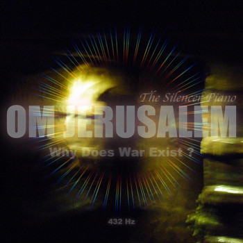 Om Jerusalem - The Silencer Piano: Why Does War Exist?