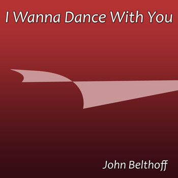 John Belthoff - I Wanna Dance with You
