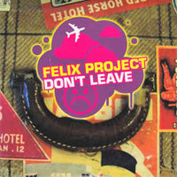 Felix Project - Don't Leave