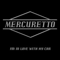 Mercuretto - I'm in Love with My Car