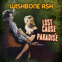 Wishbone Ash - Lost Cause in Paradise