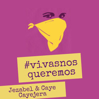 Jezabel - Vivas Nos Queremos (feat. Caye Cayejera)