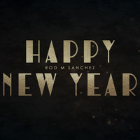 Rod M Sanchez - Happy New Year