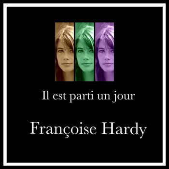 Françoise Hardy - Il est parti un jour