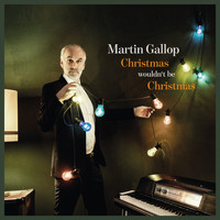 Martin Gallop - Christmas Wouldn't Be Christmas