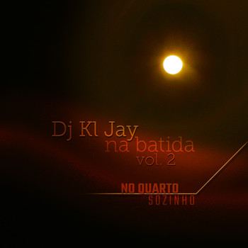 DJ Kl Jay feat. ZLCA, Fhato, Emy Jota & Jota Ghetto - Na Batida (No Quarto Sozinho) (Vol. 2)