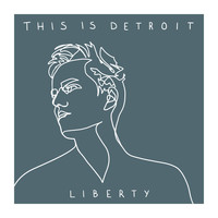 Liberty - This Is Detroit