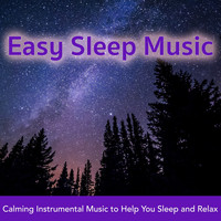 Easy Sleep Music & Sleep Music Dreams - Easy Sleep Music: Calming Instrumental Music to Help you Sleep and Relax