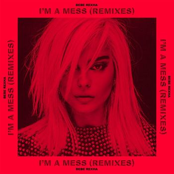 Bebe Rexha - I'm a Mess (Remixes)