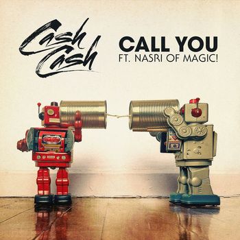 Cash Cash - Call You (feat. Nasri of MAGIC!)