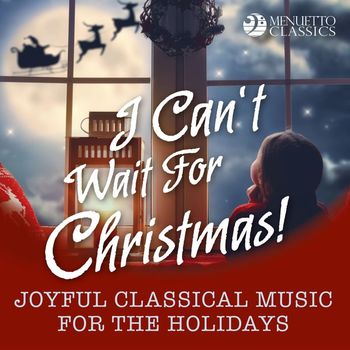 Various Artists - I Can't Wait for Christmas! (Joyful Classical Music for the Holidays)
