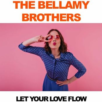 The Bellamy Brothers - The Bellamy Brothers: Let Your Love Flow (Live)