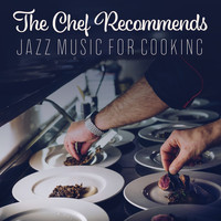 Restaurant Music - The Chef Recommends: Jazz Music for Cooking