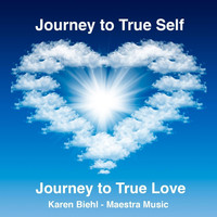 Karen Biehl - Journey to True Self: Journey to True Love