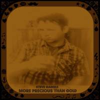 Steve Gamble - More Precious Than Gold