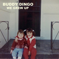 Buddy Dingo - We Grew Up