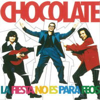 Chocolate - La Fiesta No Es Para Feos