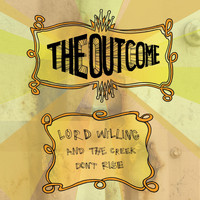 The Outcome - Lord Willing and the Creek Don't Rise (Explicit)