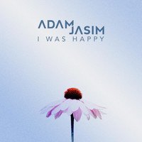 Adam Jasim - I Was Happy