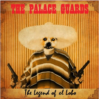 The Palace Guards - The Legend of el Lobo