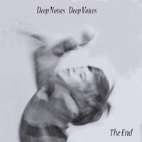 Deep Noises Deep Voices - The End