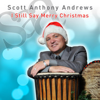 Scott Anthony Andrews - I Still Say Merry Christmas