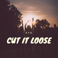 E.Y.E. - Cut It Loose
