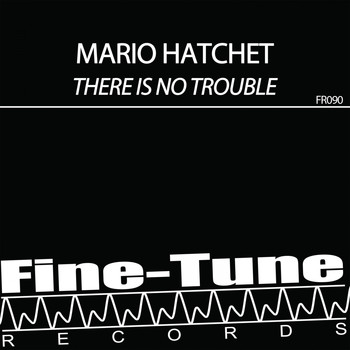 Mario Hatchet - There Is No Trouble