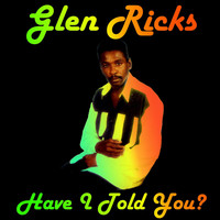 Glen Ricks - Have I Told You