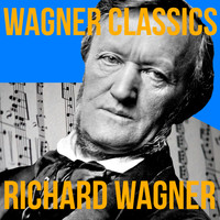 Richard Wagner - Wagner Classics