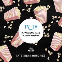 TV_TV - WhatCHU Need / Drum Machine