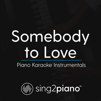 Sing2Piano - Somebody to Love (Piano Karaoke Instrumentals)